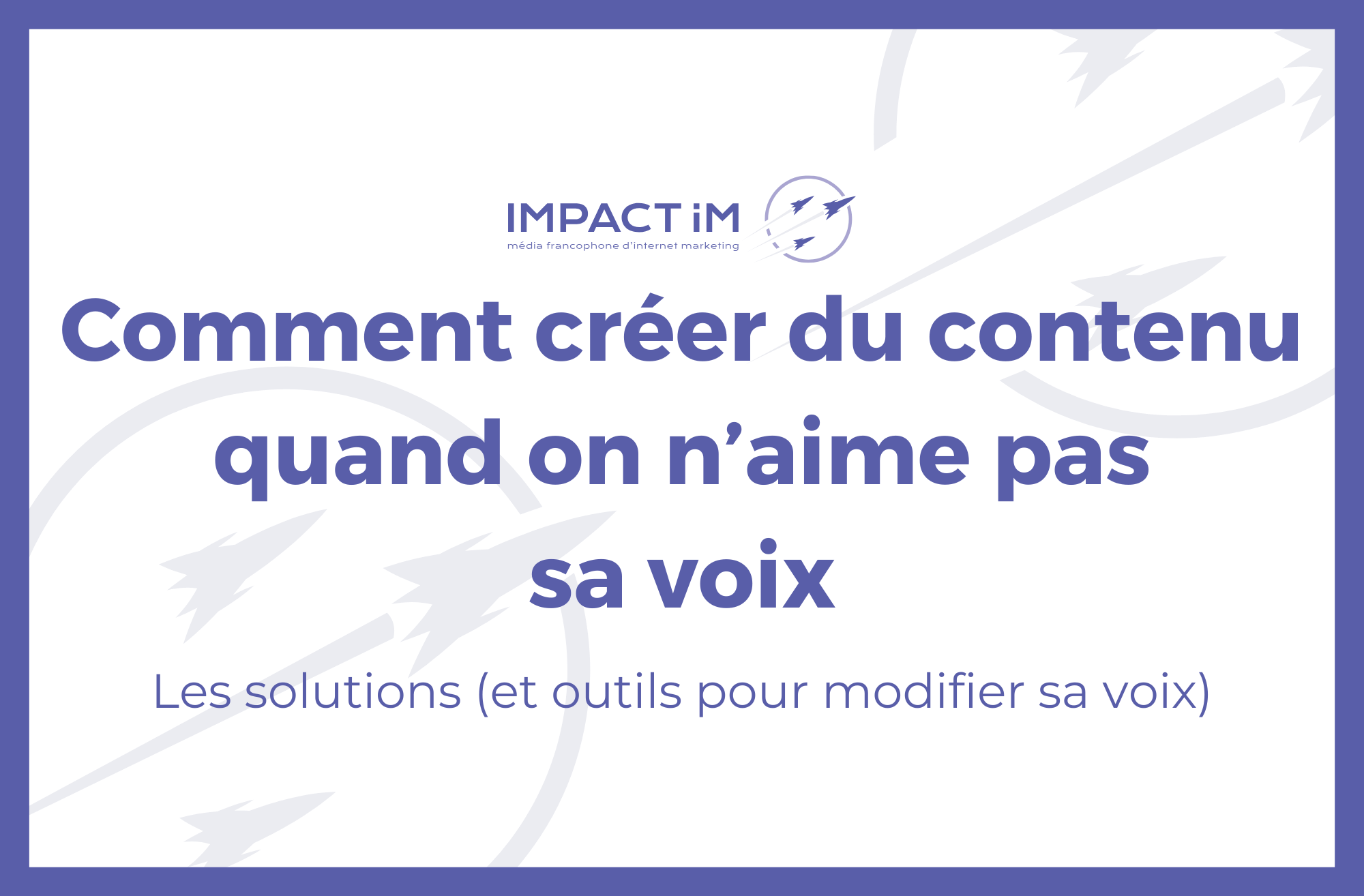 créer du contenu quand on n'aime pas sa voix